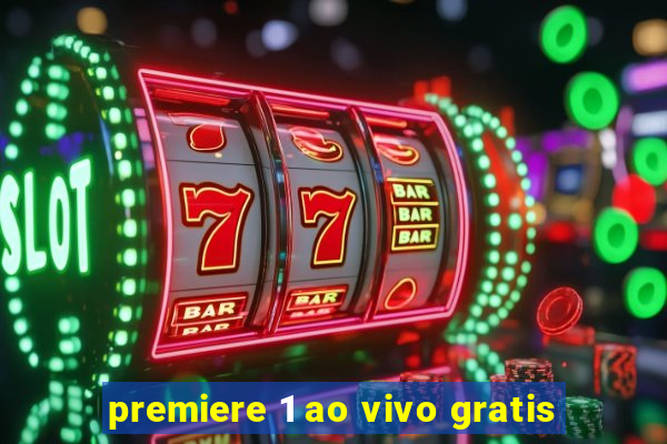 premiere 1 ao vivo gratis